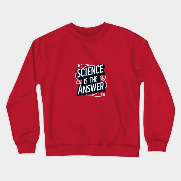 Science is the Answer, Celebrate the Beauty of Science, Science + Style = Perfect Combination Crewneck Sweatshirt by Medkas 